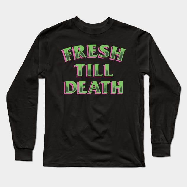 FRESH TILL DEATH Long Sleeve T-Shirt by Prince Demerci